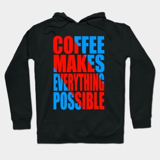 Coffee makes everything possible Hoodie